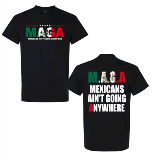 T shirts MEXICAN ARENT GOING NOWHERE SHIRT!!